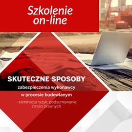 Skuteczne sposoby zabezpieczenia wykonawcy w procesie budowlanym - eliminacja ryzyk, podsumowanie zmian prawnych